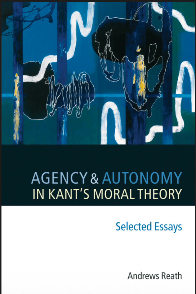 Agency and Autonomy in Kant’s Moral Theory: Selected Essays