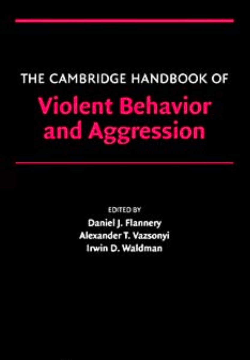 The Cambridge Handbook of Violent Behavior and Aggression