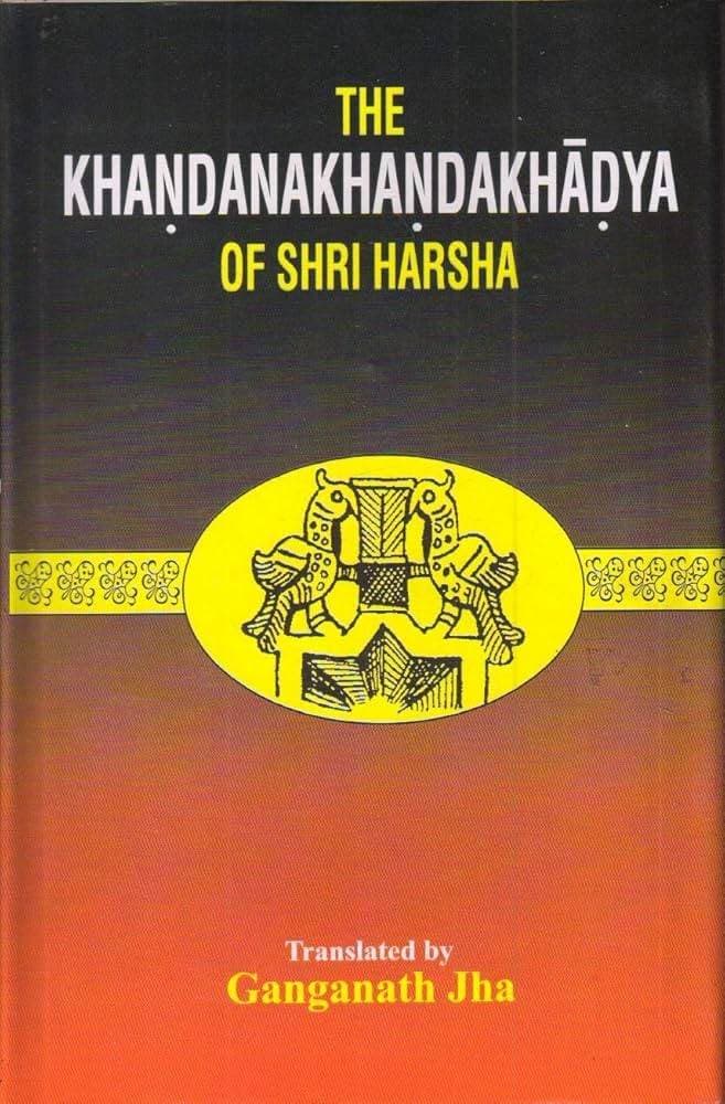 The Khaṇḍanakhaṇḍakhādya of Śrīharṣa: An English Translation, Volume I