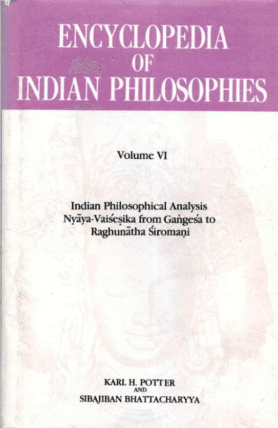 Encyclopedia of Indian Philosophies, Volume VI: Indian Philosophical Analysis—Nyāya-Vaiśeṣika from Gaṅgeśa to Raghunātha Śiromaṇi