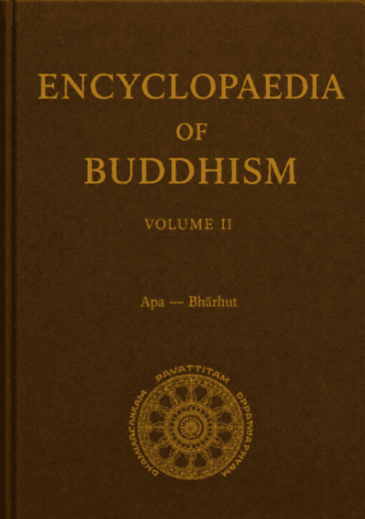 Encyclopaedia of Buddhism, Volume II: Apa–Bhārhut