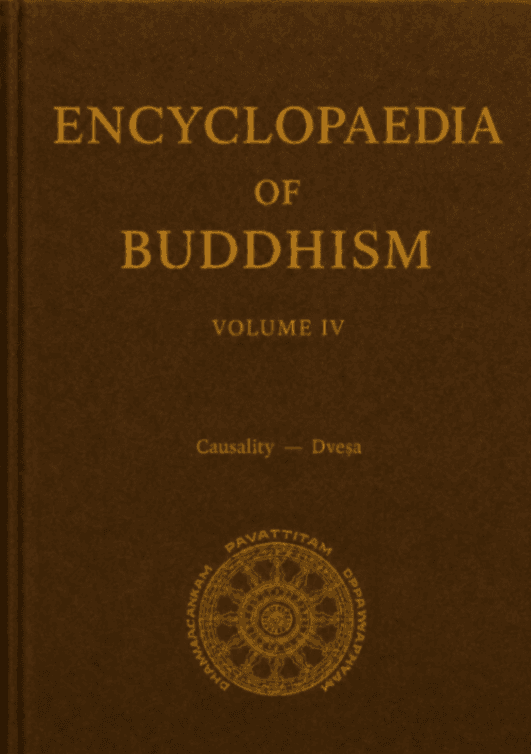 Encyclopaedia of Buddhism, Volume IV: Causality–Dveṣa