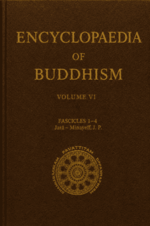 Encyclopaedia of Buddhism, Volume VI, Fascicles 1–4: Jarā–Minayeff, J. P.