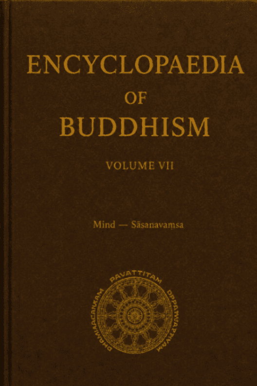 Encyclopaedia of Buddhism, Volume VII, Fascicle 1-4: Mind-Sāsanavaṃsa