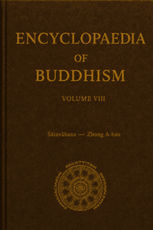 Encyclopaedia of Buddhism, Volume VIII, Fascicles 1-3: Śātavāhana-Zhong A-han