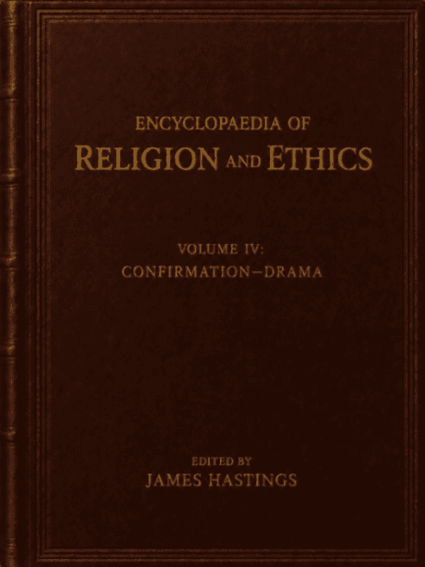 Encyclopaedia of Religion and Ethics, Volume 4: Confirmation - Drama