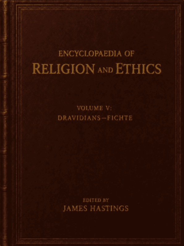 Encyclopaedia of Religion and Ethics, Volume 5: Dravidians - Fichte