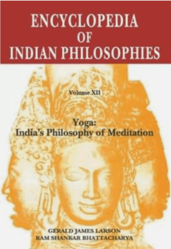 Encyclopedia of Indian Philosophies, Volume XII: Yoga: India’s Philosophy of Meditation