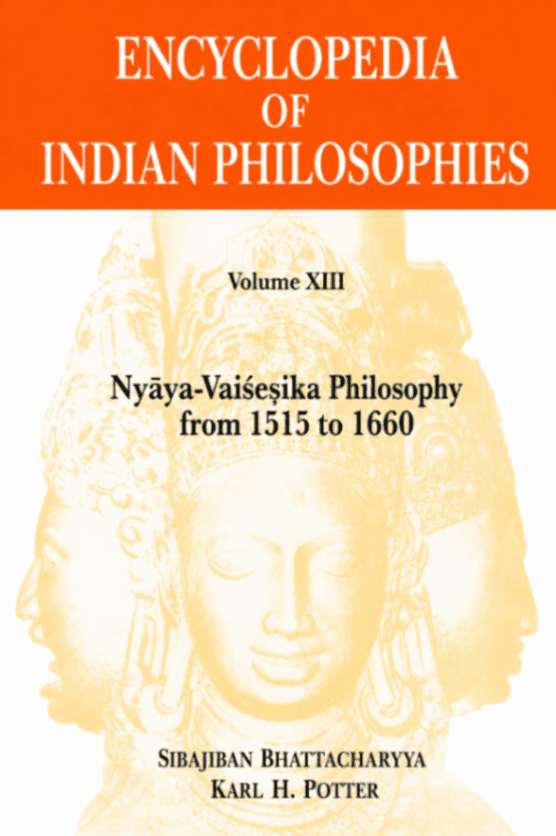 Encyclopedia of Indian Philosophies, Volume XIII: Nyāya-Vaiśeṣika Philosophy from 1515 to 1660