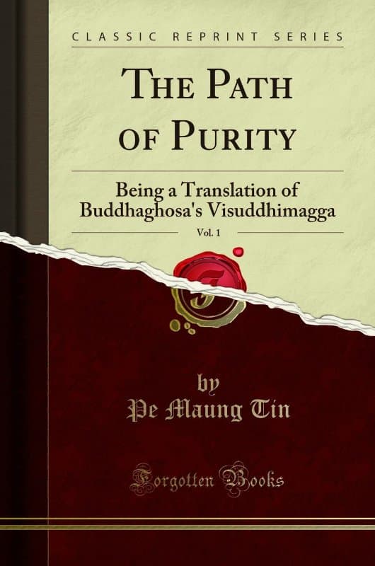 The Path of Purity: Being a Translation of Buddhaghosa’s Visuddhimagga - Part I. Of Virtue (or Morals)