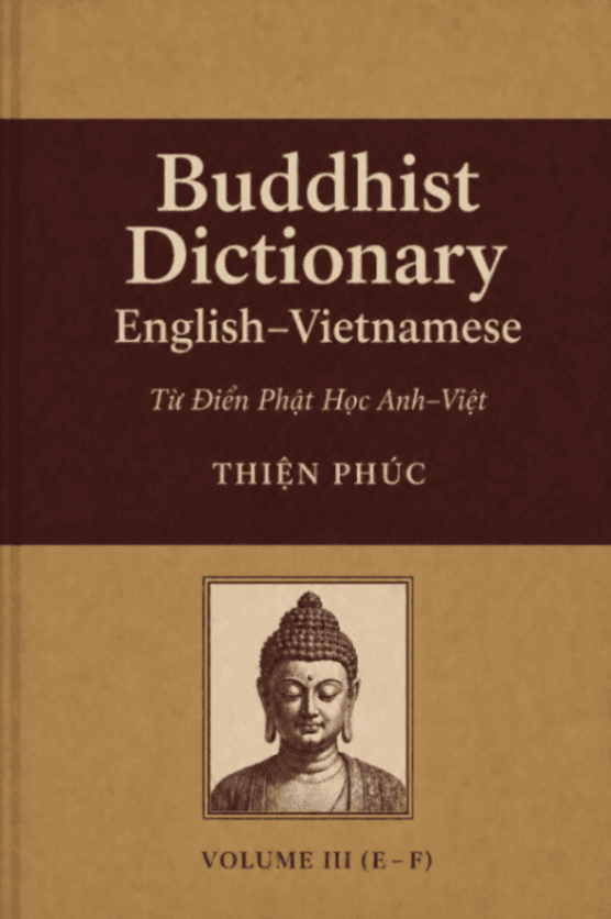 Buddhist Dictionary English–Vietnamese (Từ Điển Phật Học Anh–Việt), Vol. 3 (E–F)