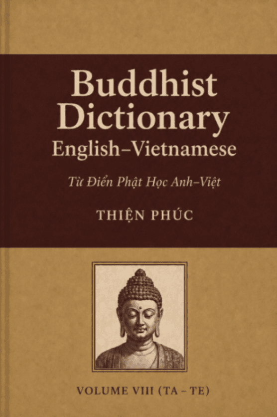 Buddhist Dictionary English–Vietnamese (Từ Điển Phật Học Anh–Việt), Vol. 8 (TA–TE)