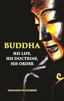 Buddha: His Life, His Doctrine, His Order