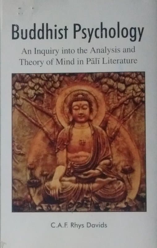 Buddhist Psychology: An Inquiry into the Analysis and Theory of Mind in Pali Literature