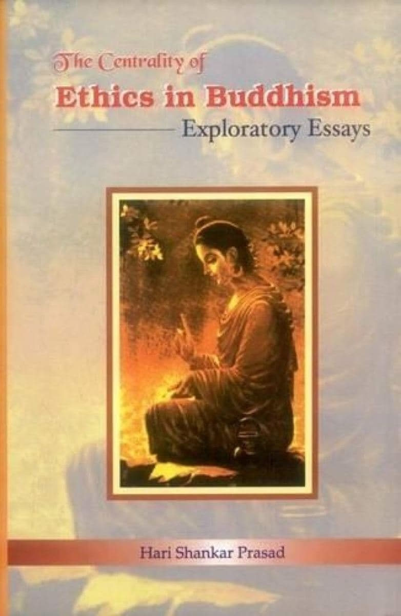 The Centrality of Ethics in Buddhism: Exploratory Essays
