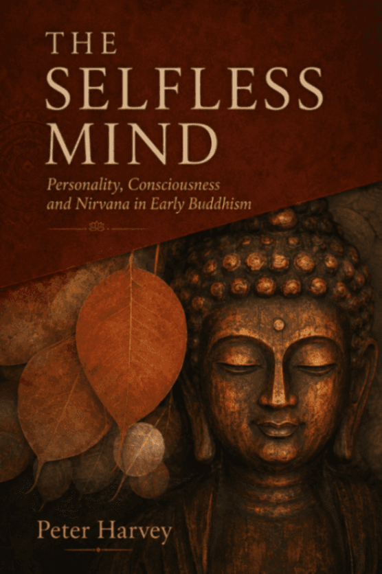 The Selfless Mind: Personality, Consciousness and Nirvana in Early Buddhism