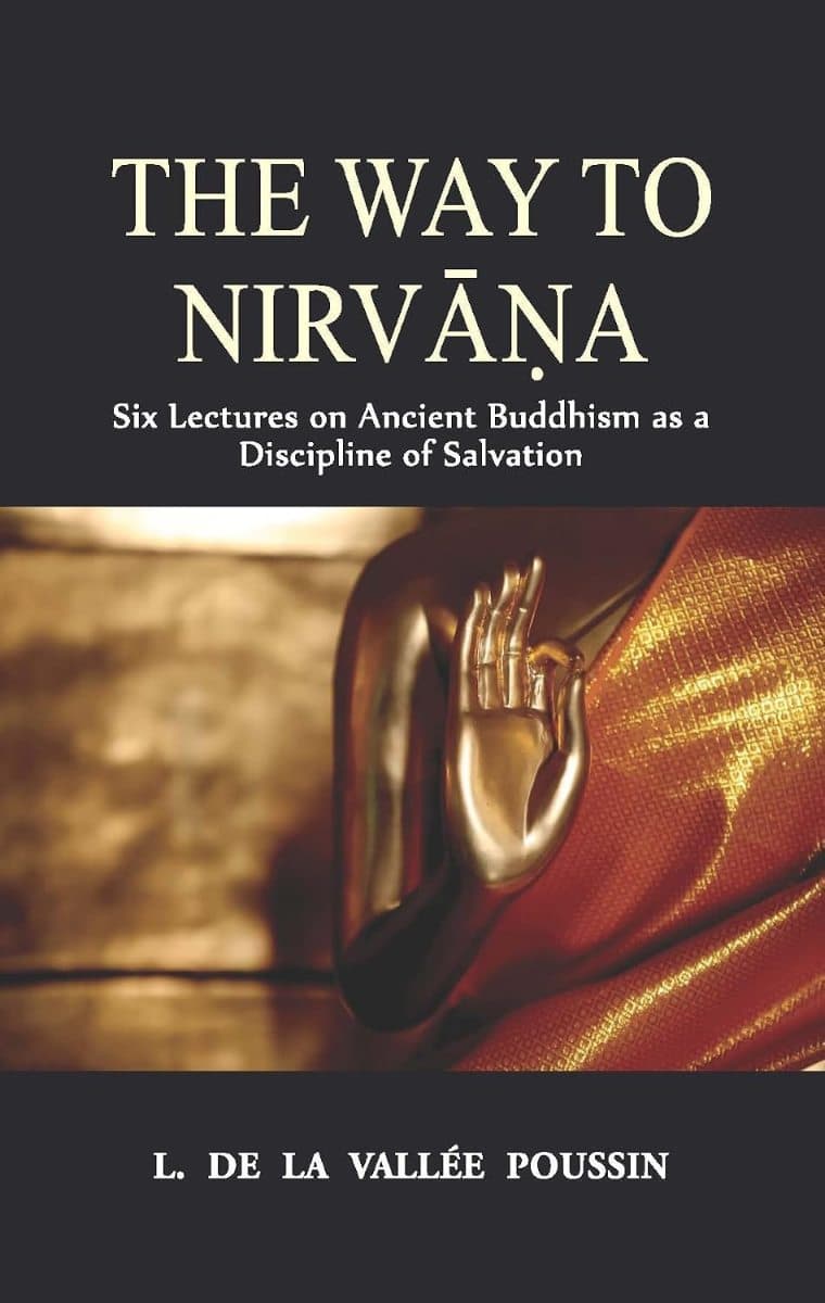 The Way to Nirvana: Six Lectures on Ancient Buddhism as a Discipline of Salvation