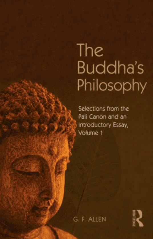 The Buddha’s Philosophy: Selections from the Pali Canon and an Introductory Essay, Volume 1