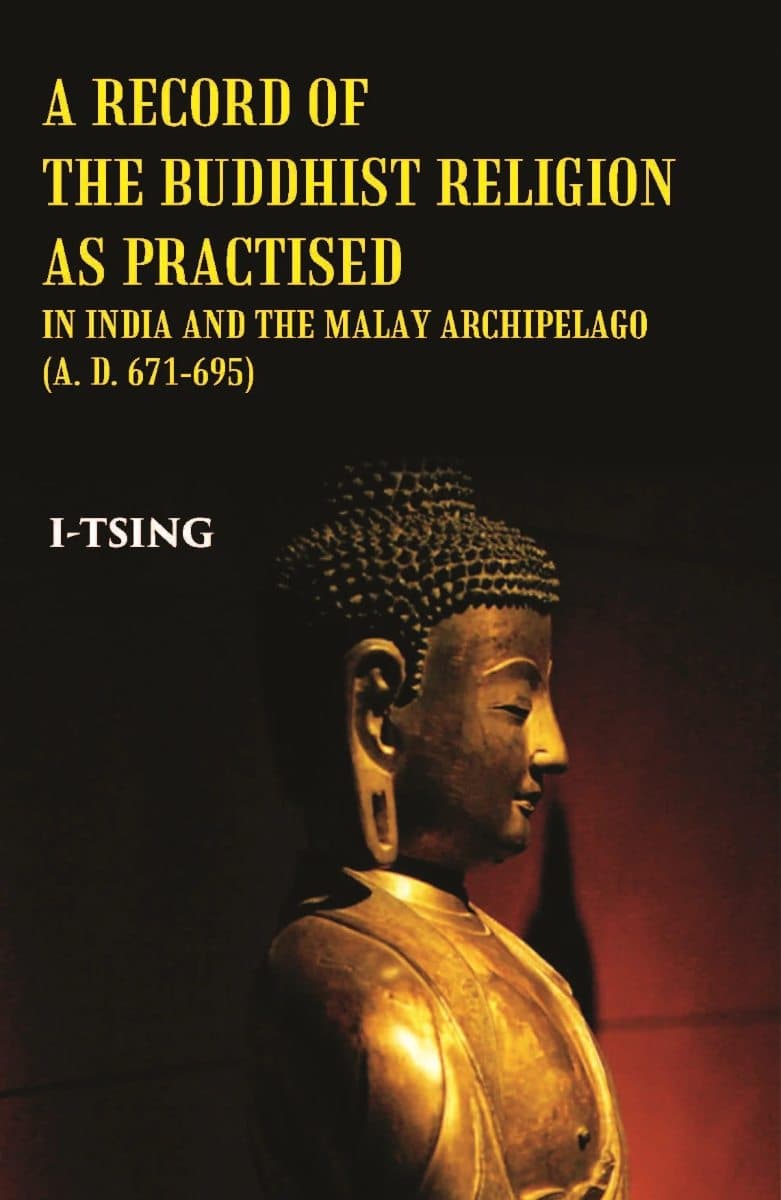 A Record of the Buddhist Religion as Practised in India and the Malay Archipelago