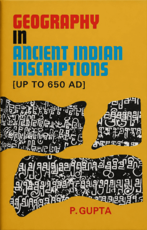 Geography in Ancient Indian Inscriptions: Up to 650 A.D.