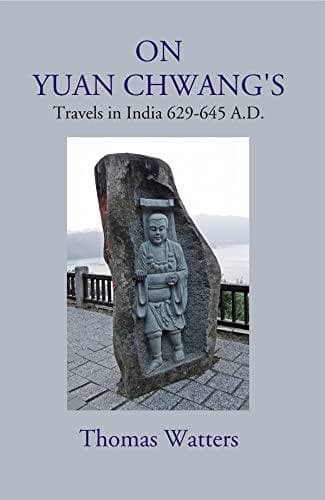 On Yuan Chwang’s Travels in India (A.D. 629–645)