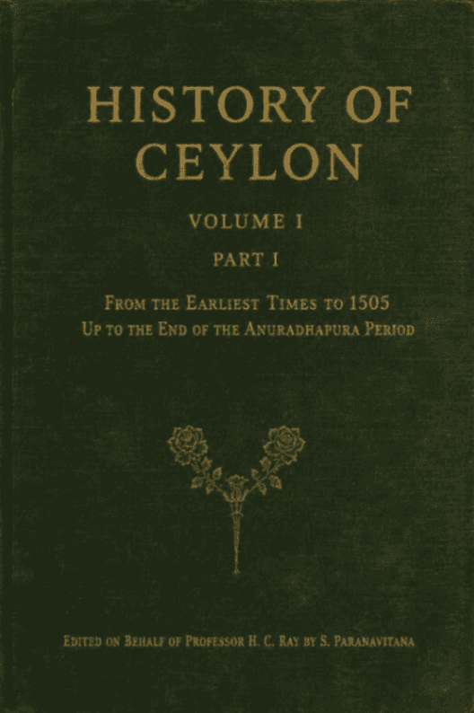 History of Ceylon, Volume I, Part I: From the Earliest Times to 1505 — Up to the End of the Anuradhapura Period
