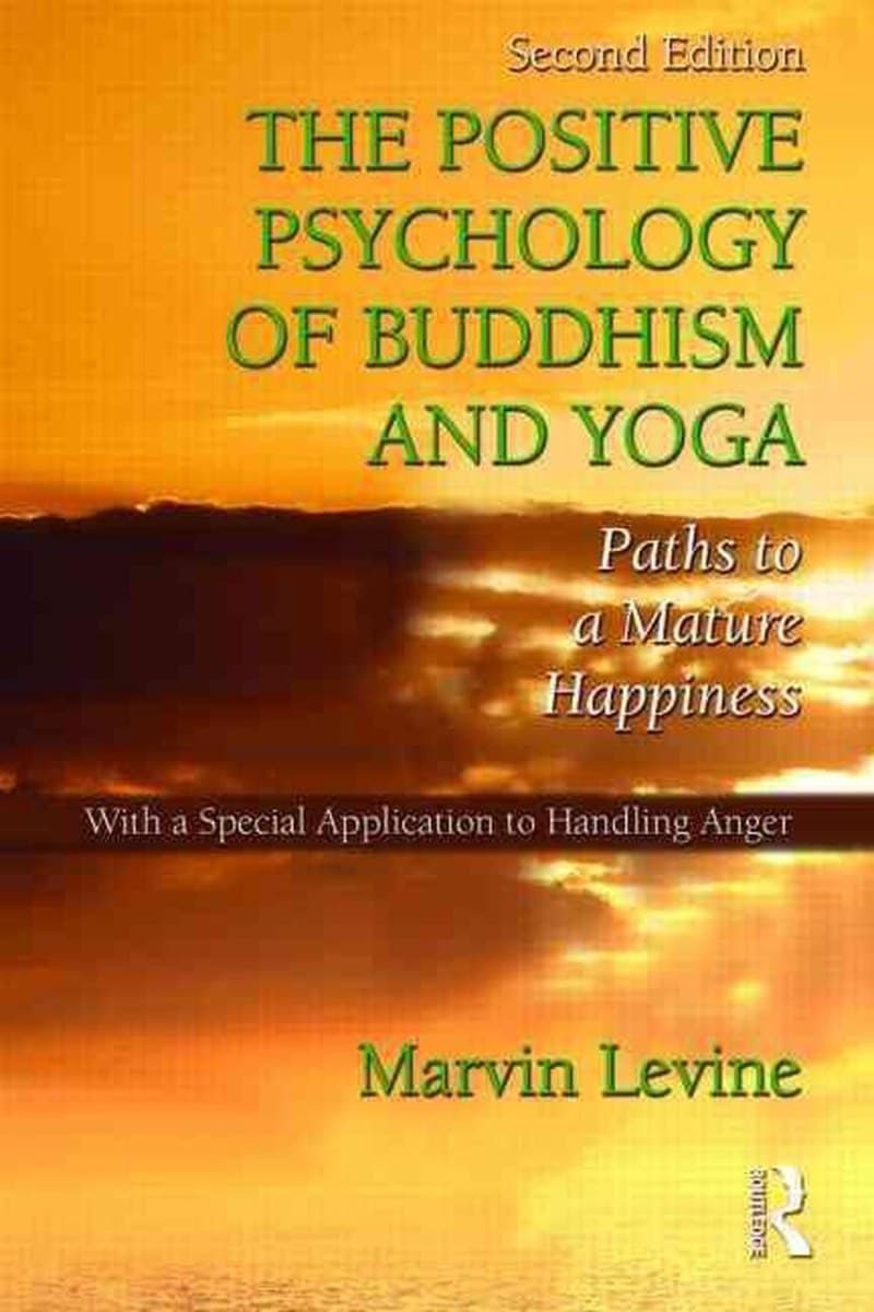 The Positive Psychology of Buddhism and Yoga: Paths to a Mature Happiness with a Special Application to Handling Anger