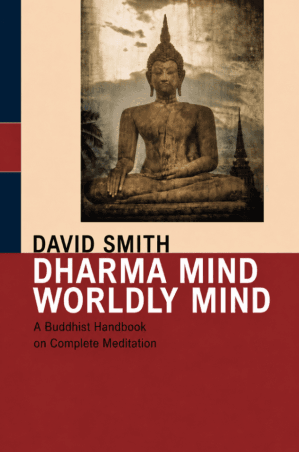 Dharma Mind, Worldly Mind: A Buddhist Handbook on Complete Meditation