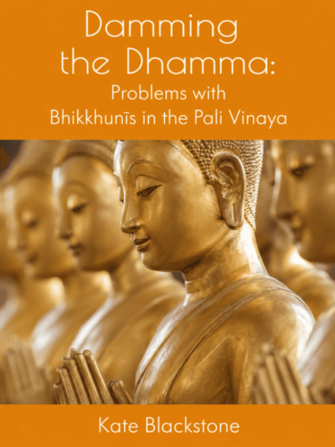 Damming the Dhamma: Problems with Bhikkhunīs in the Pali Vinaya