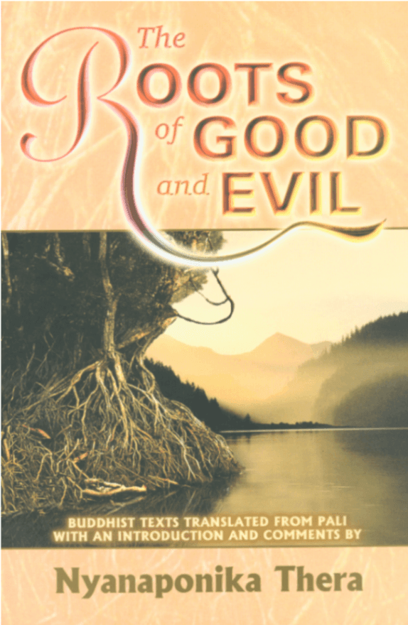 The Roots of Good and Evil: Buddhist Texts Translated from Pāli with an Introduction and Comments