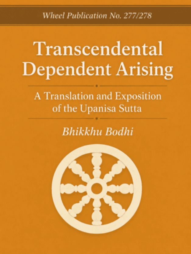 Transcendental Dependent Arising: A Translation and Exposition of the Upanisa Sutta