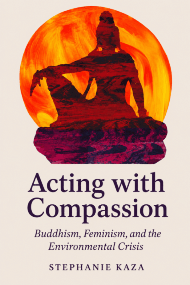 Acting with Compassion: Buddhism, Feminism, and the Environmental Crisis