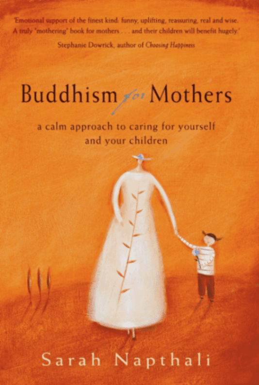 Buddhism for Mothers: A Calm Approach to Caring for Yourself and Your Children