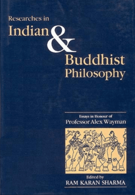 Researches in Indian and Buddhist Philosophy: ssays in Honour of Professor Alex Wayman