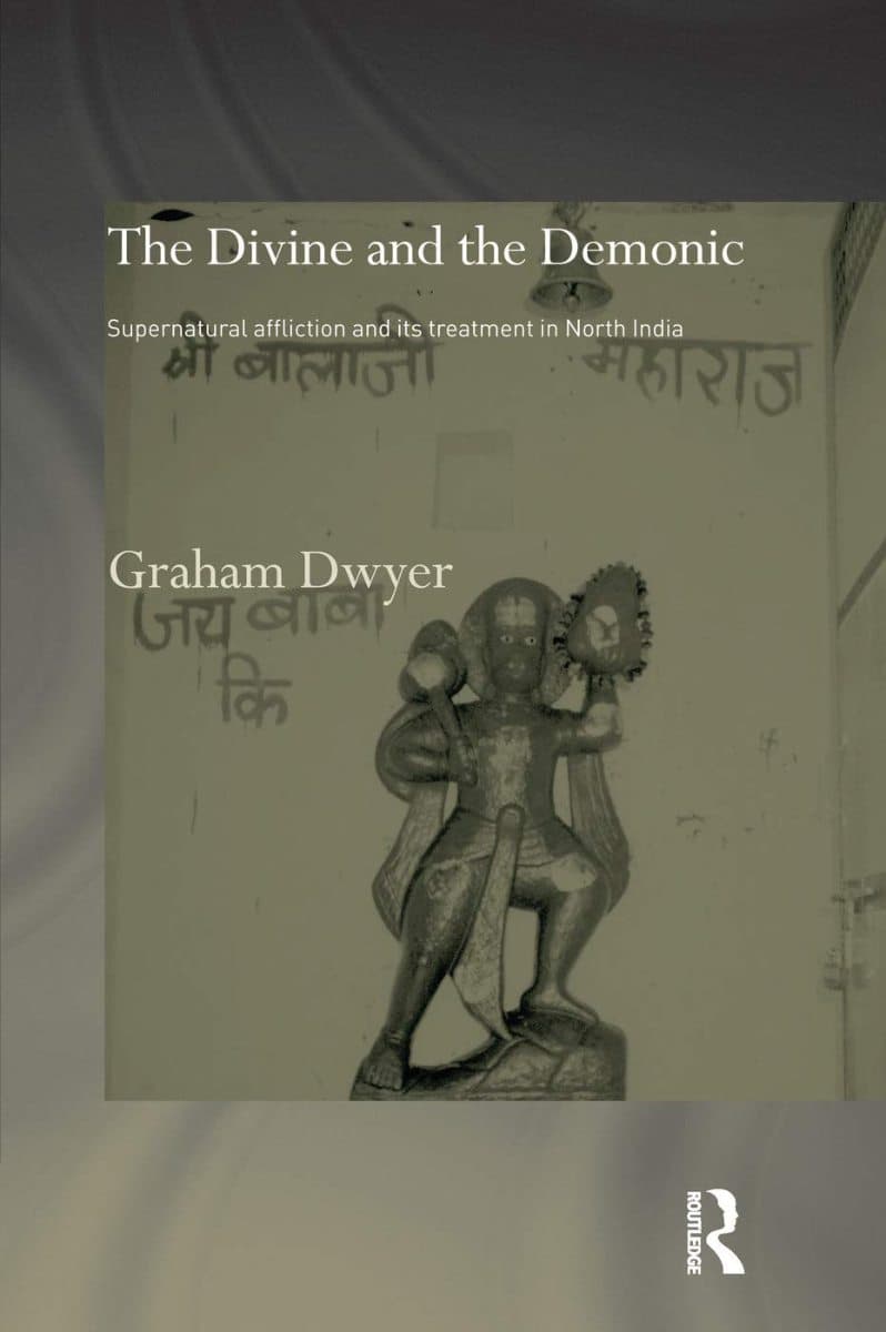The Divine and the Demonic: Supernatural Affliction and Its Treatment in North India