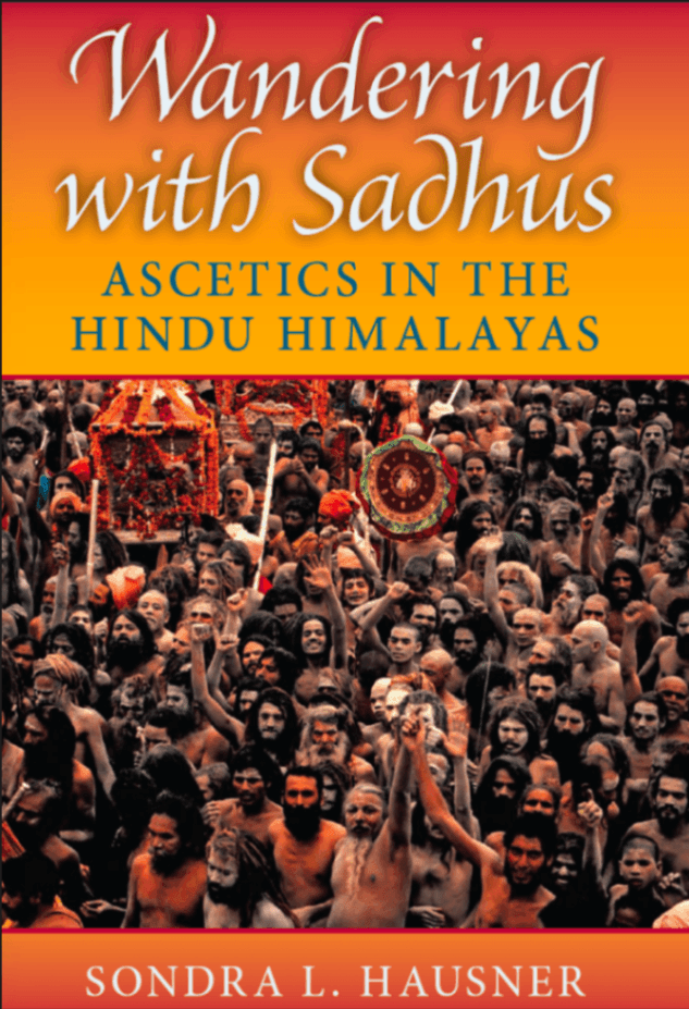 Wandering with Sadhus: Ascetics in the Hindu Himalayas