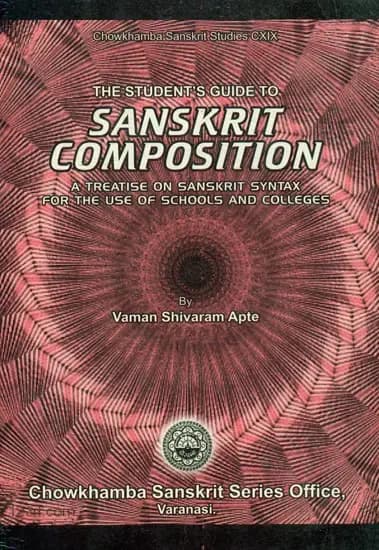 The Student’s Guide to Sanskrit Composition (A Treatise on Sanskrit Syntax for the Use of Schools and Colleges)