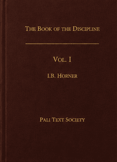 The Book of the Discipline (Vinaya-Piṭaka), Vol. I