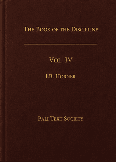 The Book of the Discipline (Vinaya-Piṭaka), Vol. IV