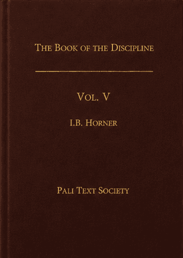 The Book of the Discipline (Vinaya-Piṭaka), Vol. V