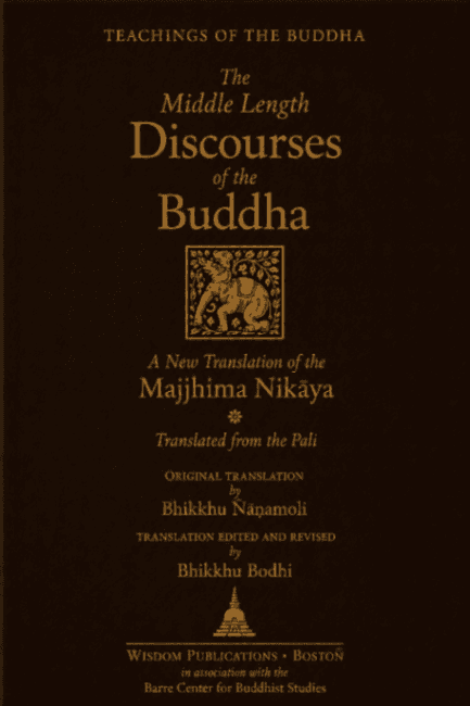 The Middle Length Discourses of the Buddha: A New Translation of the Majjhima Nikāya