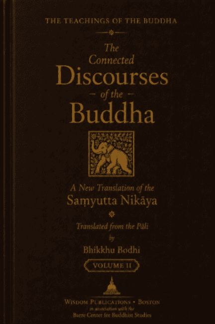 The Connected Discourses of the Buddha: A New Translation of the Saṃyutta Nikāya, Vol. II