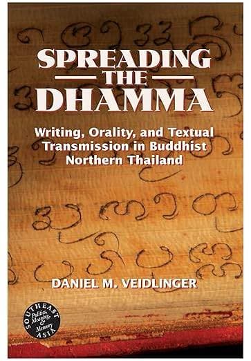 Spreading the Dhamma: Writing, Orality, and Textual Transmission in Buddhist Northern Thailand