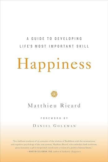 Happiness: A Guide to Developing Life’s Most Important Skill