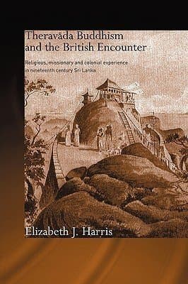 Theravāda Buddhism and the British Encounter: Religious, Missionary and Colonial Experience in Nineteenth-Century Sri Lanka